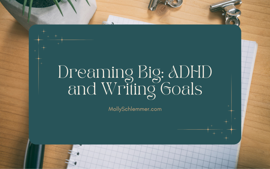A turquoise rectangle sits in the center of an image of a desktop, with the post title "Dreaming Big: ADHD and Writing Goals" in the center of the rectangle.